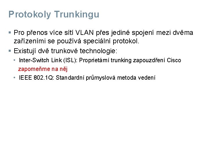 Protokoly Trunkingu § Pro přenos více sítí VLAN přes jediné spojení mezi dvěma zařízeními