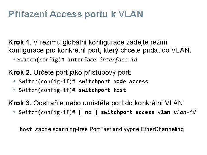 Přiřazení Access portu k VLAN Krok 1. V režimu globální konfigurace zadejte režim konfigurace