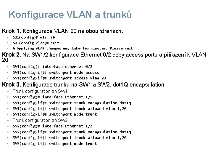 Konfigurace VLAN a trunků Krok 1. Konfigurace VLAN 20 na obou stranách. • •