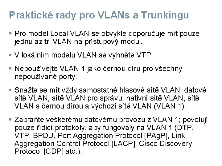 Praktické rady pro VLANs a Trunkingu § Pro model Local VLAN se obvykle doporučuje