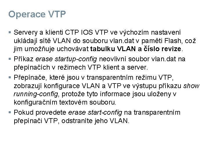 Operace VTP § Servery a klienti CTP IOS VTP ve výchozím nastavení ukládají sítě