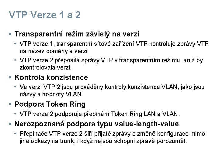 VTP Verze 1 a 2 § Transparentní režim závislý na verzi • VTP verze