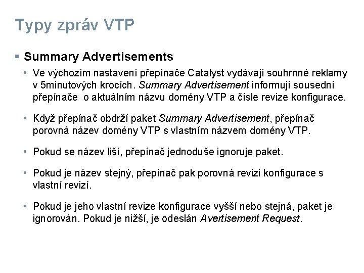 Typy zpráv VTP § Summary Advertisements • Ve výchozím nastavení přepínače Catalyst vydávají souhrnné