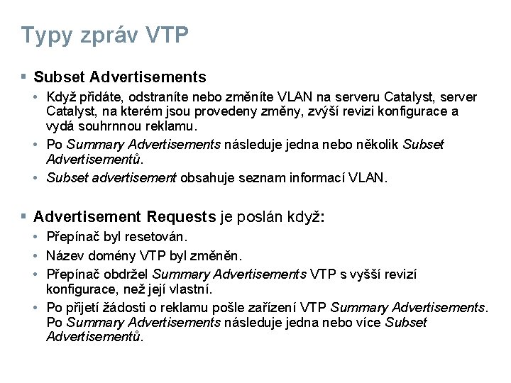 Typy zpráv VTP § Subset Advertisements • Když přidáte, odstraníte nebo změníte VLAN na