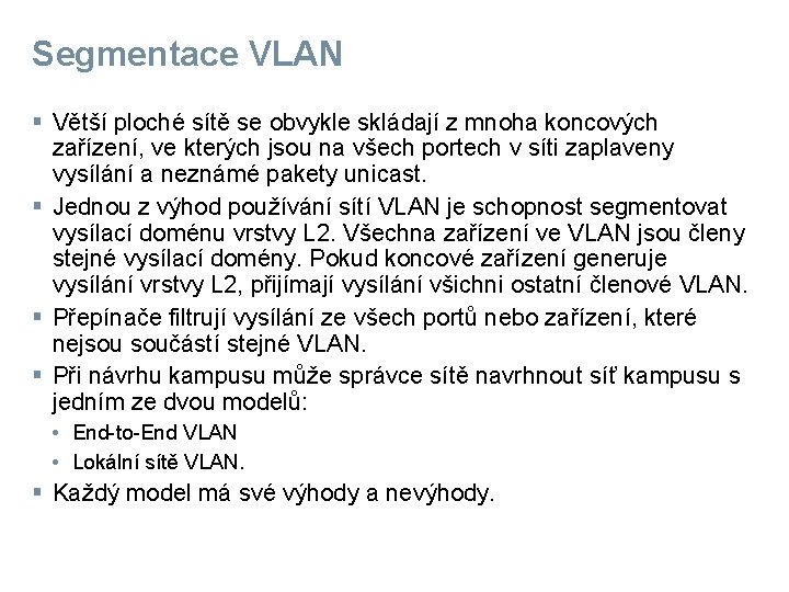 Segmentace VLAN § Větší ploché sítě se obvykle skládají z mnoha koncových zařízení, ve