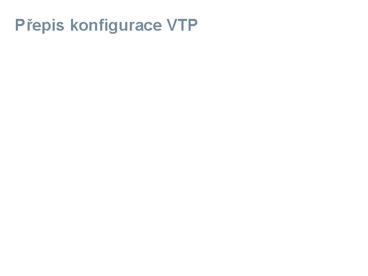 Přepis konfigurace VTP 