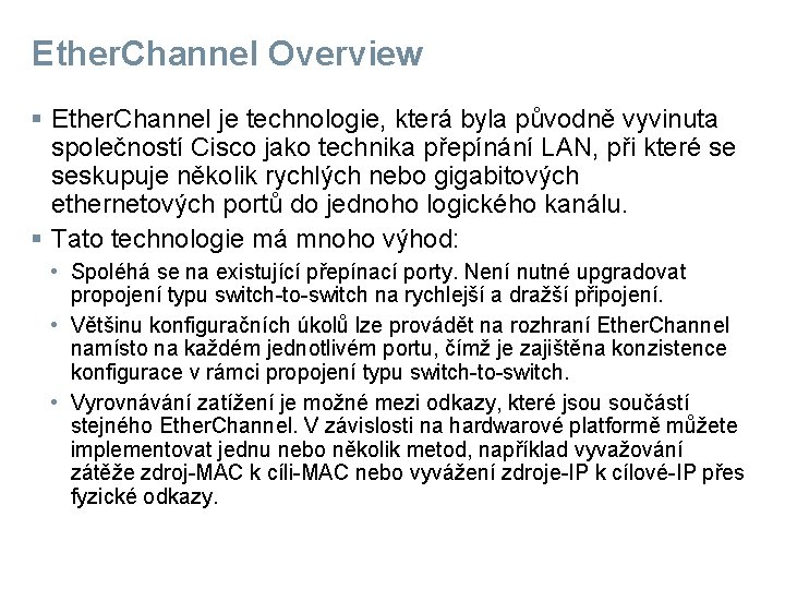 Ether. Channel Overview § Ether. Channel je technologie, která byla původně vyvinuta společností Cisco