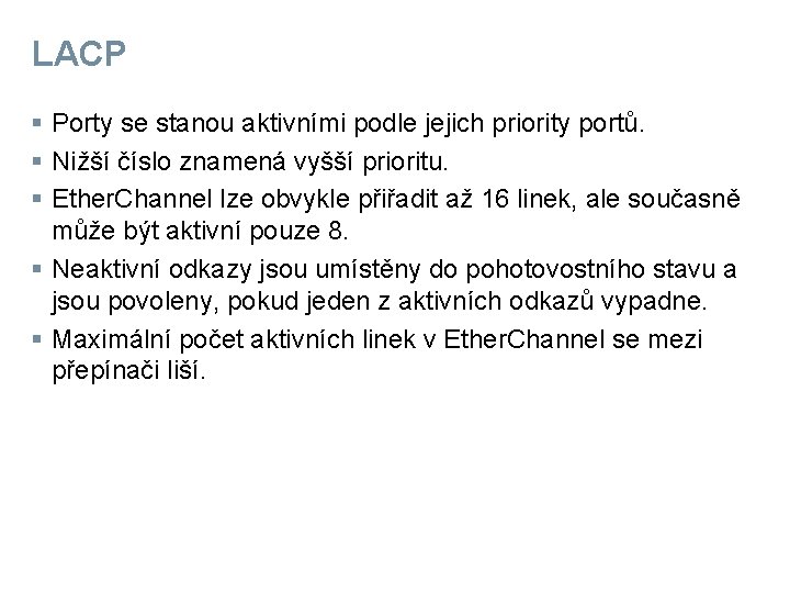 LACP § Porty se stanou aktivními podle jejich priority portů. § Nižší číslo znamená