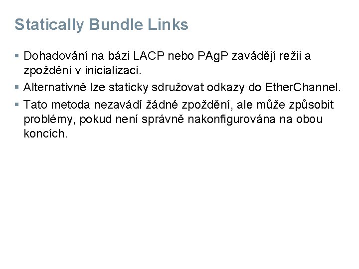 Statically Bundle Links § Dohadování na bázi LACP nebo PAg. P zavádějí režii a