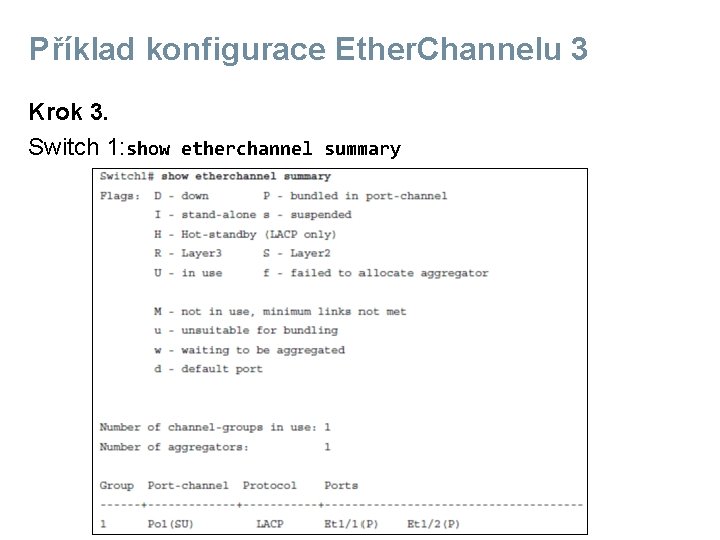 Příklad konfigurace Ether. Channelu 3 Krok 3. Switch 1: show etherchannel summary 