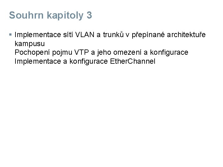 Souhrn kapitoly 3 § Implementace sítí VLAN a trunků v přepínané architektuře kampusu Pochopení