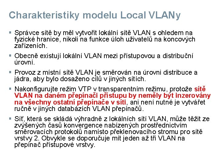 Charakteristiky modelu Local VLANy § Správce sítě by měl vytvořit lokální sítě VLAN s