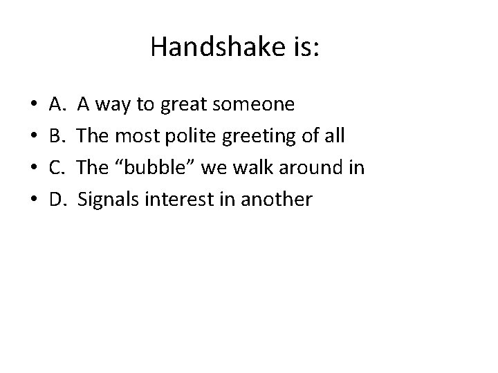 Handshake is: • • A. B. C. D. A way to great someone The