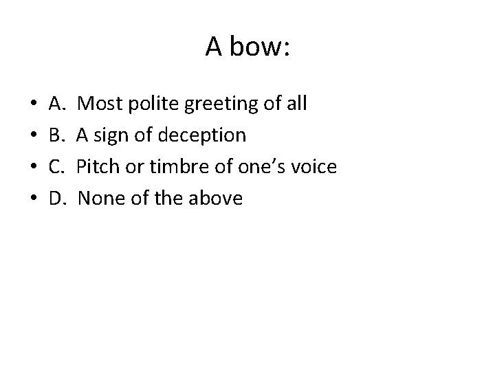 A bow: • • A. B. C. D. Most polite greeting of all A