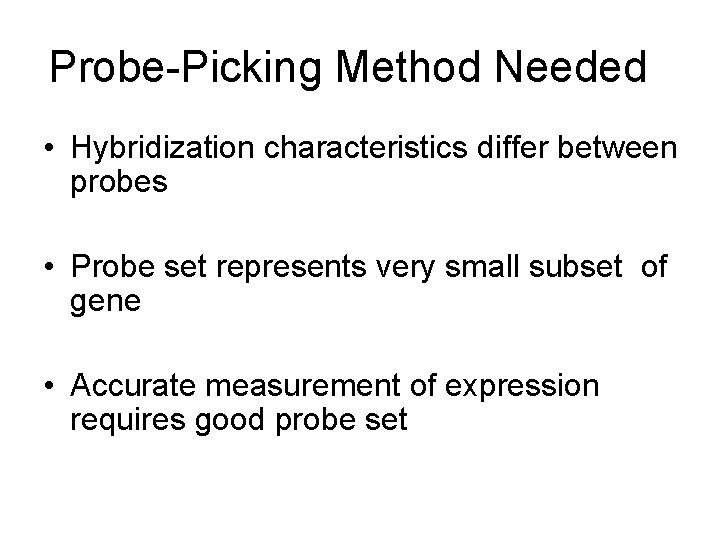 Probe-Picking Method Needed • Hybridization characteristics differ between probes • Probe set represents very