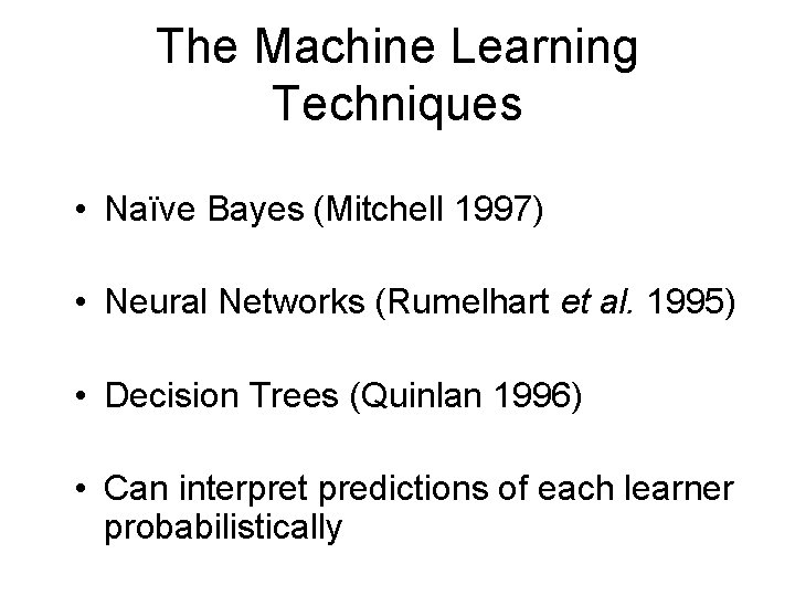 The Machine Learning Techniques • Naïve Bayes (Mitchell 1997) • Neural Networks (Rumelhart et