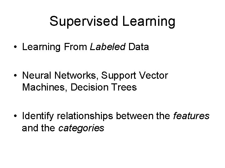 Supervised Learning • Learning From Labeled Data • Neural Networks, Support Vector Machines, Decision