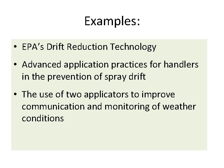Examples: • EPA’s Drift Reduction Technology • Advanced application practices for handlers in the Examples: • EPA’s Drift Reduction Technology • Advanced application practices for handlers in the