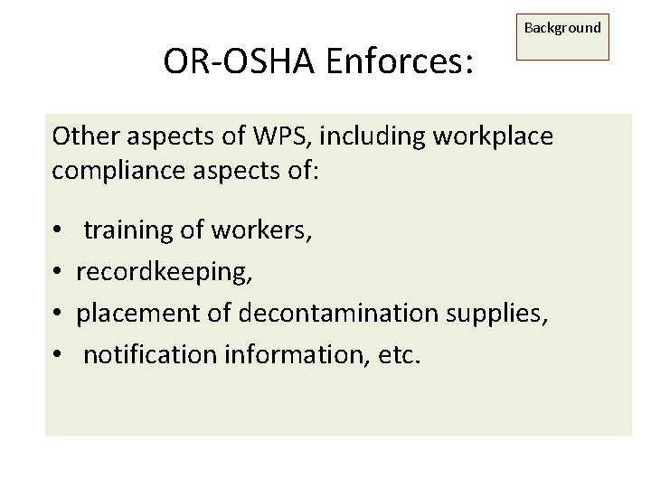 OR-OSHA Enforces: Background Other aspects of WPS, including workplace compliance aspects of: • • OR-OSHA Enforces: Background Other aspects of WPS, including workplace compliance aspects of: • •