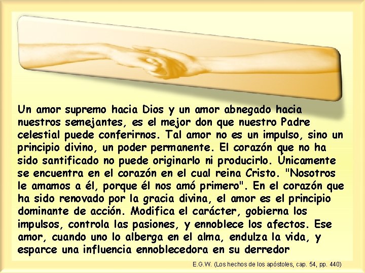 Un amor supremo hacia Dios y un amor abnegado hacia nuestros semejantes, es el Un amor supremo hacia Dios y un amor abnegado hacia nuestros semejantes, es el