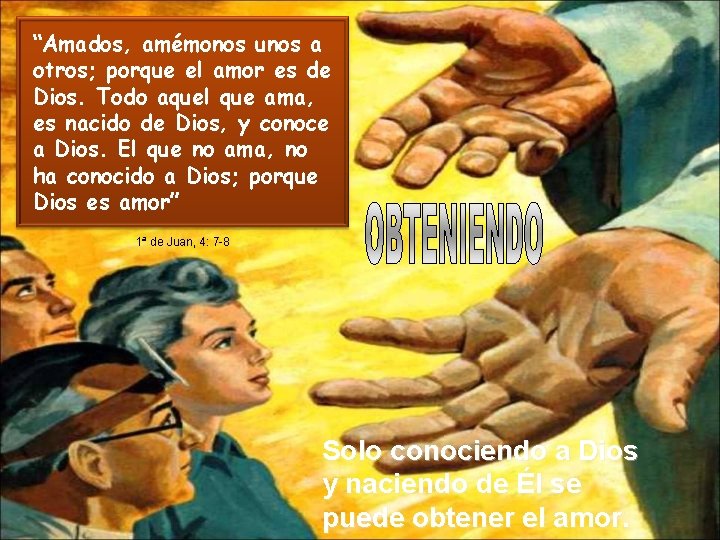 “Amados, amémonos unos a otros; porque el amor es de Dios. Todo aquel que “Amados, amémonos unos a otros; porque el amor es de Dios. Todo aquel que