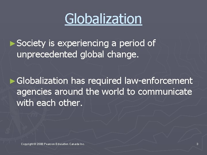 Globalization ► Society is experiencing a period of unprecedented global change. ► Globalization has