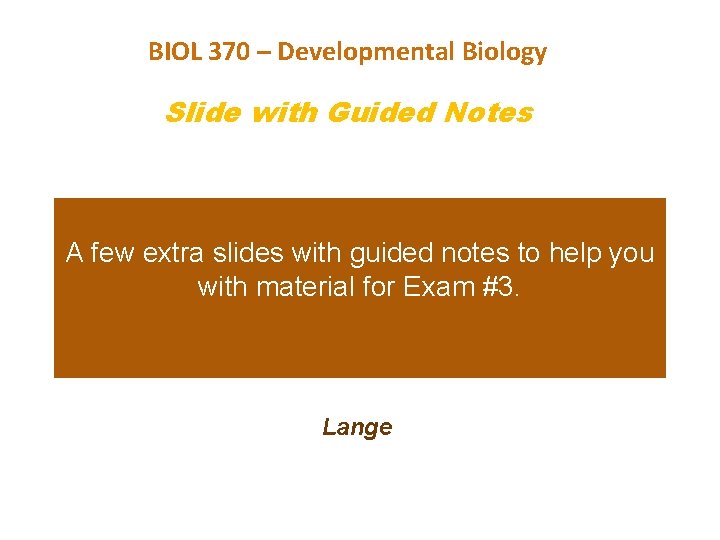 BIOL 370 – Developmental Biology Slide with Guided Notes A few extra slides with