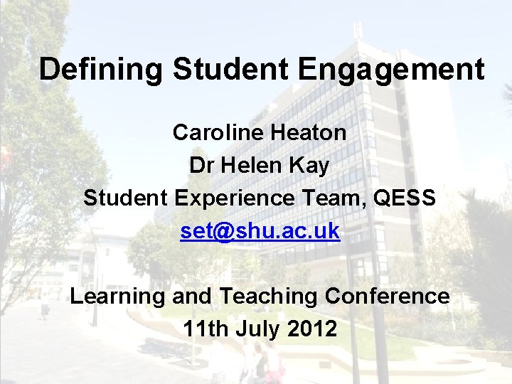 Defining Student Engagement Caroline Heaton Dr Helen Kay Student Experience Team, QESS set@shu. ac.