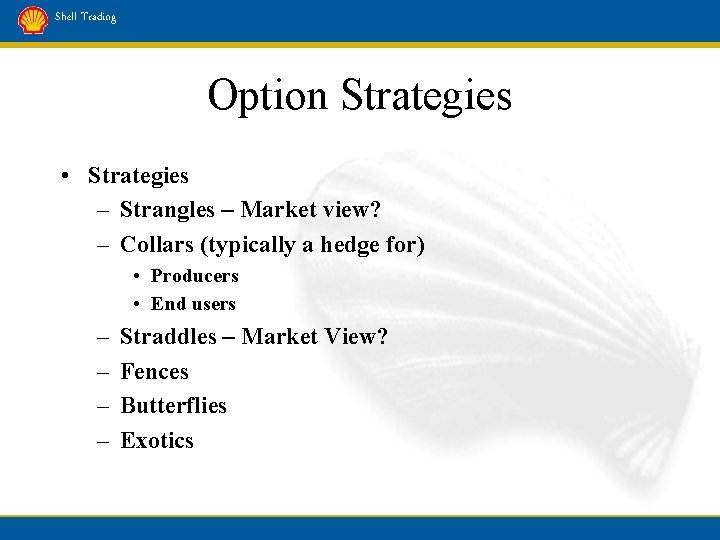 Shell Trading Option Strategies • Strategies – Strangles – Market view? – Collars (typically