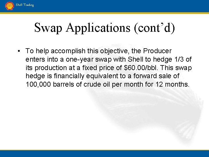 Shell Trading Swap Applications (cont’d) • To help accomplish this objective, the Producer enters