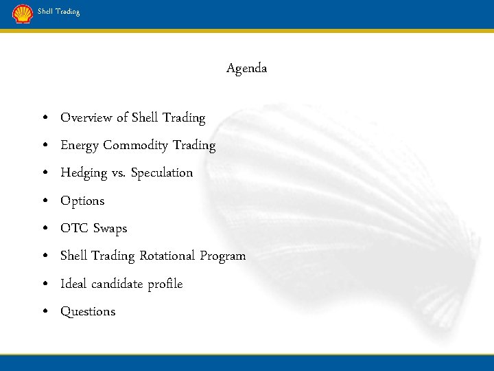 Shell Trading Agenda • • Overview of Shell Trading Energy Commodity Trading Hedging vs.