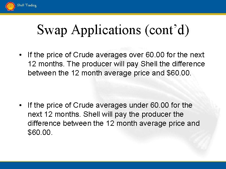 Shell Trading Swap Applications (cont’d) • If the price of Crude averages over 60.