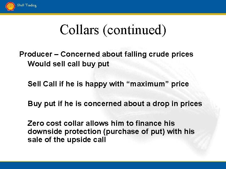 Shell Trading Collars (continued) Producer – Concerned about falling crude prices Would sell call