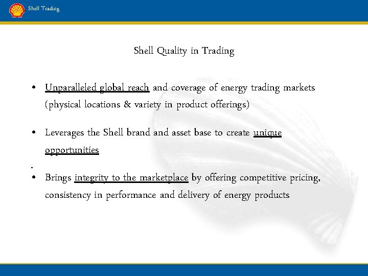 Shell Trading Shell Quality in Trading • Unparalleled global reach and coverage of energy