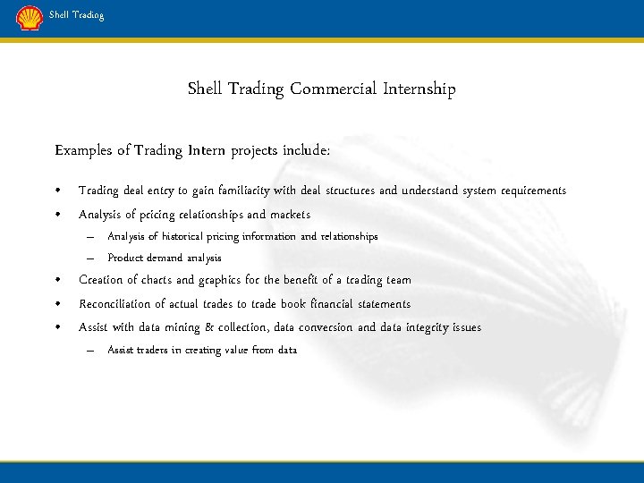Shell Trading Commercial Internship Examples of Trading Intern projects include: • Trading deal entry