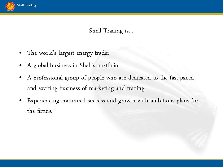 Shell Trading is… • The world’s largest energy trader • A global business in