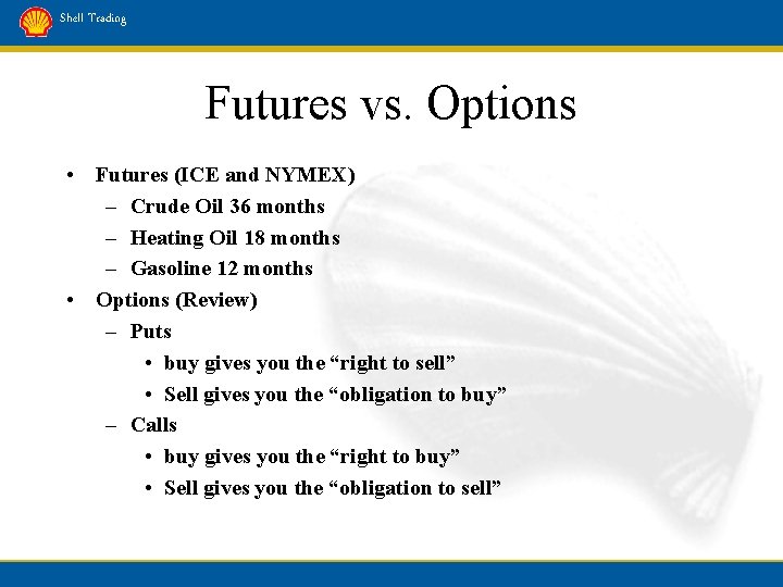 Shell Trading Futures vs. Options • Futures (ICE and NYMEX) – Crude Oil 36