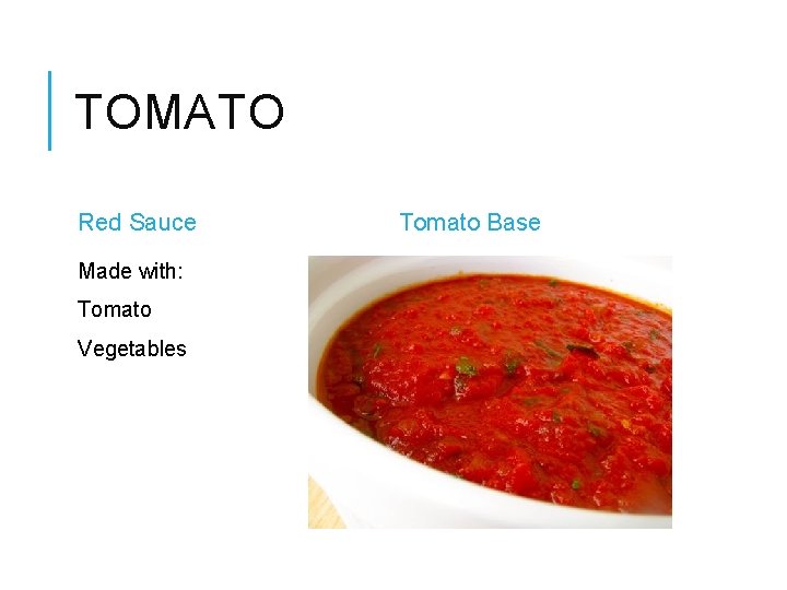 TOMATO Red Sauce Made with: Tomato Vegetables Tomato Base 