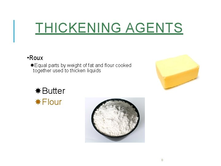 THICKENING AGENTS • Roux Equal parts by weight of fat and flour cooked together