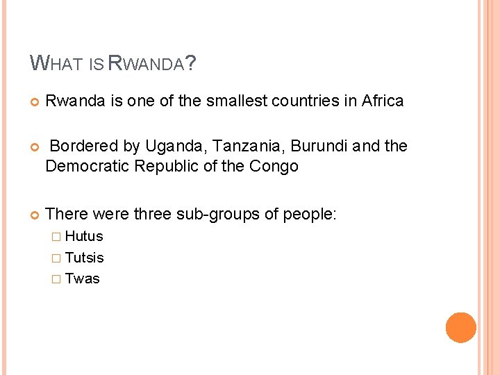 WHAT IS RWANDA? Rwanda is one of the smallest countries in Africa Bordered by