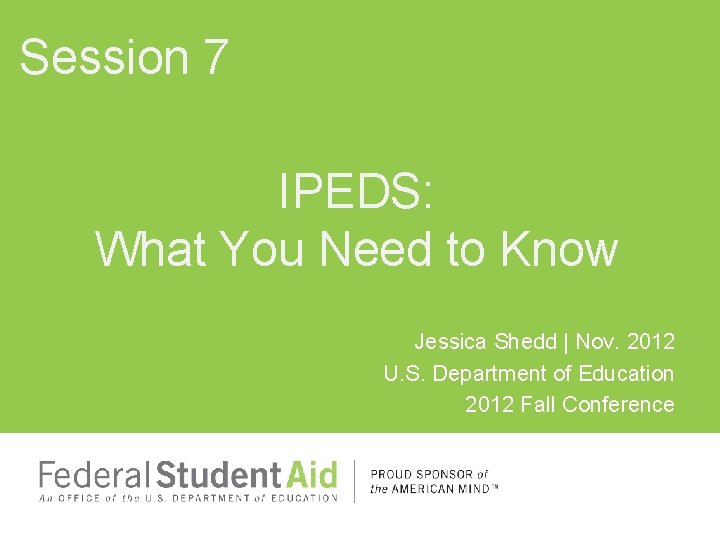 Session 7 IPEDS: What You Need to Know Jessica Shedd | Nov. 2012 U. Session 7 IPEDS: What You Need to Know Jessica Shedd | Nov. 2012 U.