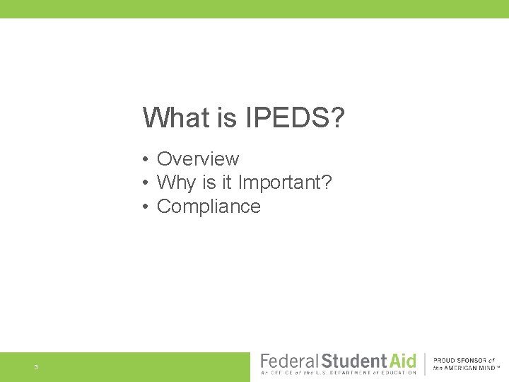 What is IPEDS? • Overview • Why is it Important? • Compliance 3 What is IPEDS? • Overview • Why is it Important? • Compliance 3