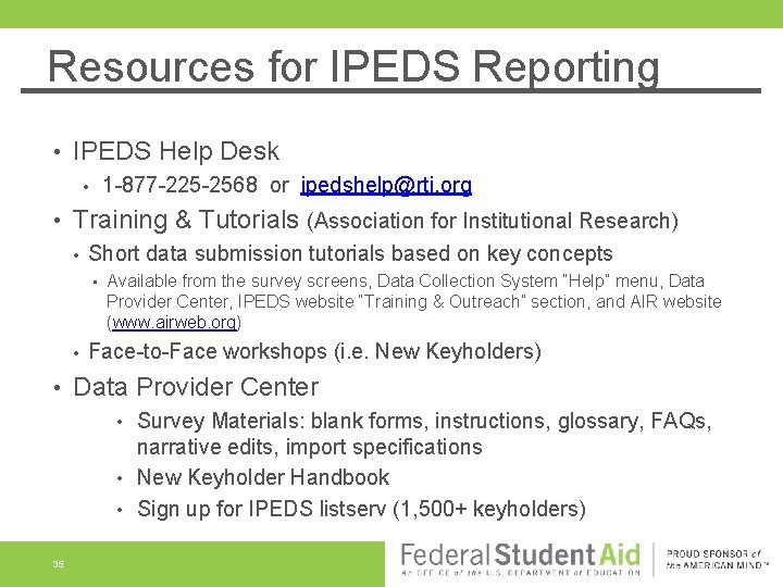 Resources for IPEDS Reporting • IPEDS Help Desk 1 -877 -225 -2568 or ipedshelp@rti. Resources for IPEDS Reporting • IPEDS Help Desk 1 -877 -225 -2568 or ipedshelp@rti.