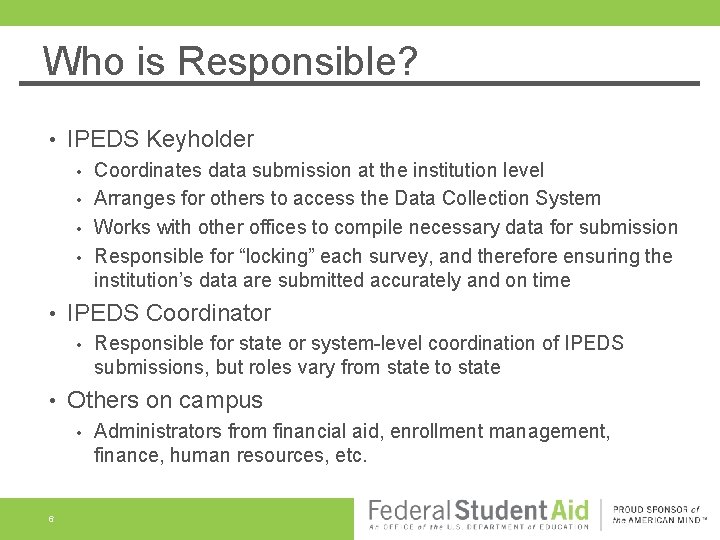 Who is Responsible? • IPEDS Keyholder • • • IPEDS Coordinator • • Responsible Who is Responsible? • IPEDS Keyholder • • • IPEDS Coordinator • • Responsible
