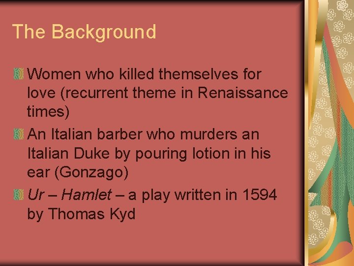 The Background Women who killed themselves for love (recurrent theme in Renaissance times) An