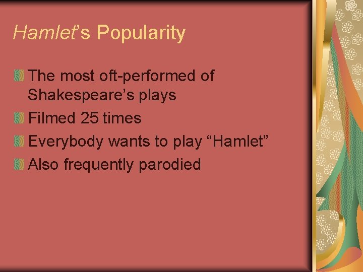 Hamlet’s Popularity The most oft-performed of Shakespeare’s plays Filmed 25 times Everybody wants to