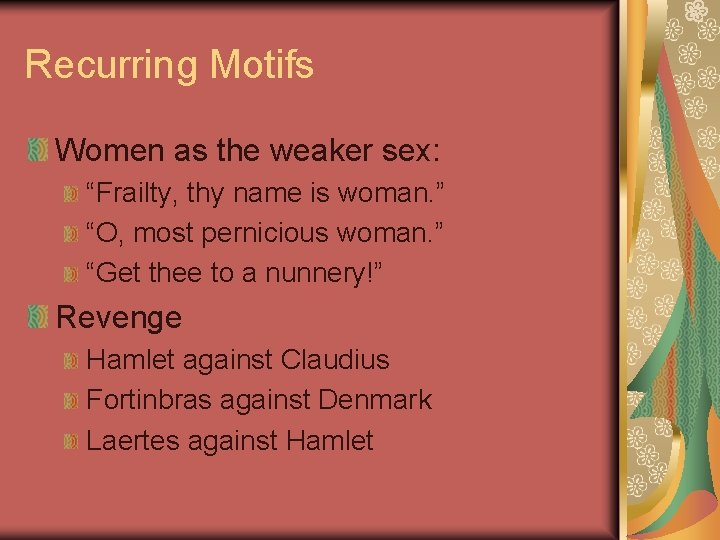 Recurring Motifs Women as the weaker sex: “Frailty, thy name is woman. ” “O,