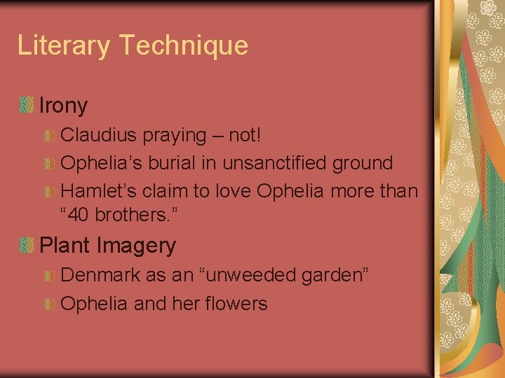 Literary Technique Irony Claudius praying – not! Ophelia’s burial in unsanctified ground Hamlet’s claim