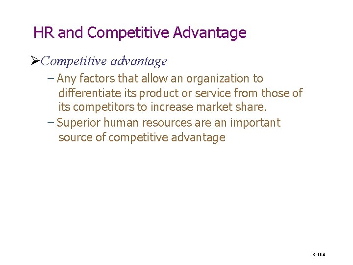 HR and Competitive Advantage Competitive advantage – Any factors that allow an organization to