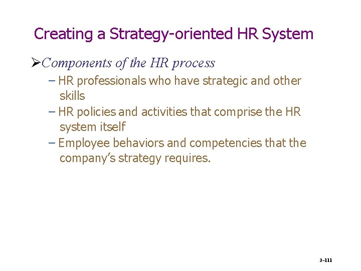 Creating a Strategy-oriented HR System Components of the HR process – HR professionals who